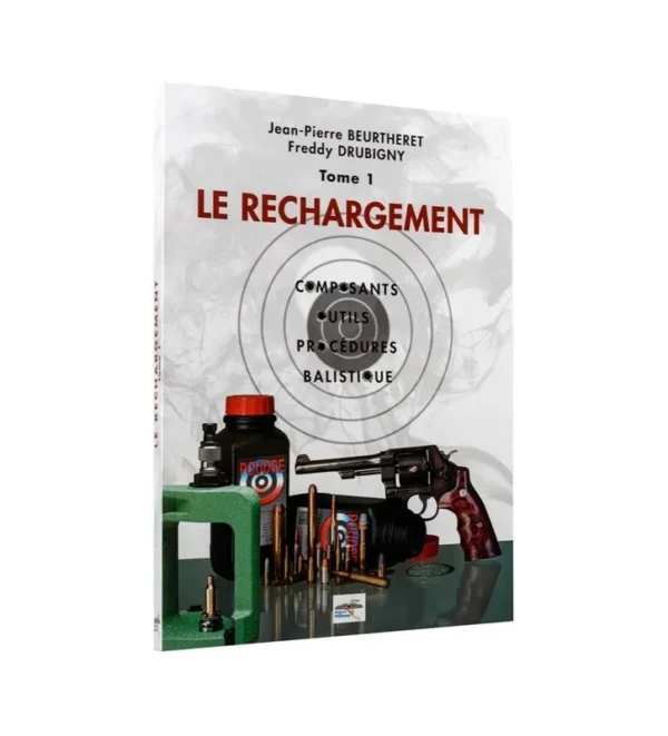 Manuel de rechargement Tome 1: LE RECHARGEMENT, COMPOSANTS, OUTILS, PROCÉDURES, BALISTIQUE – Tout-Chasse.fr
